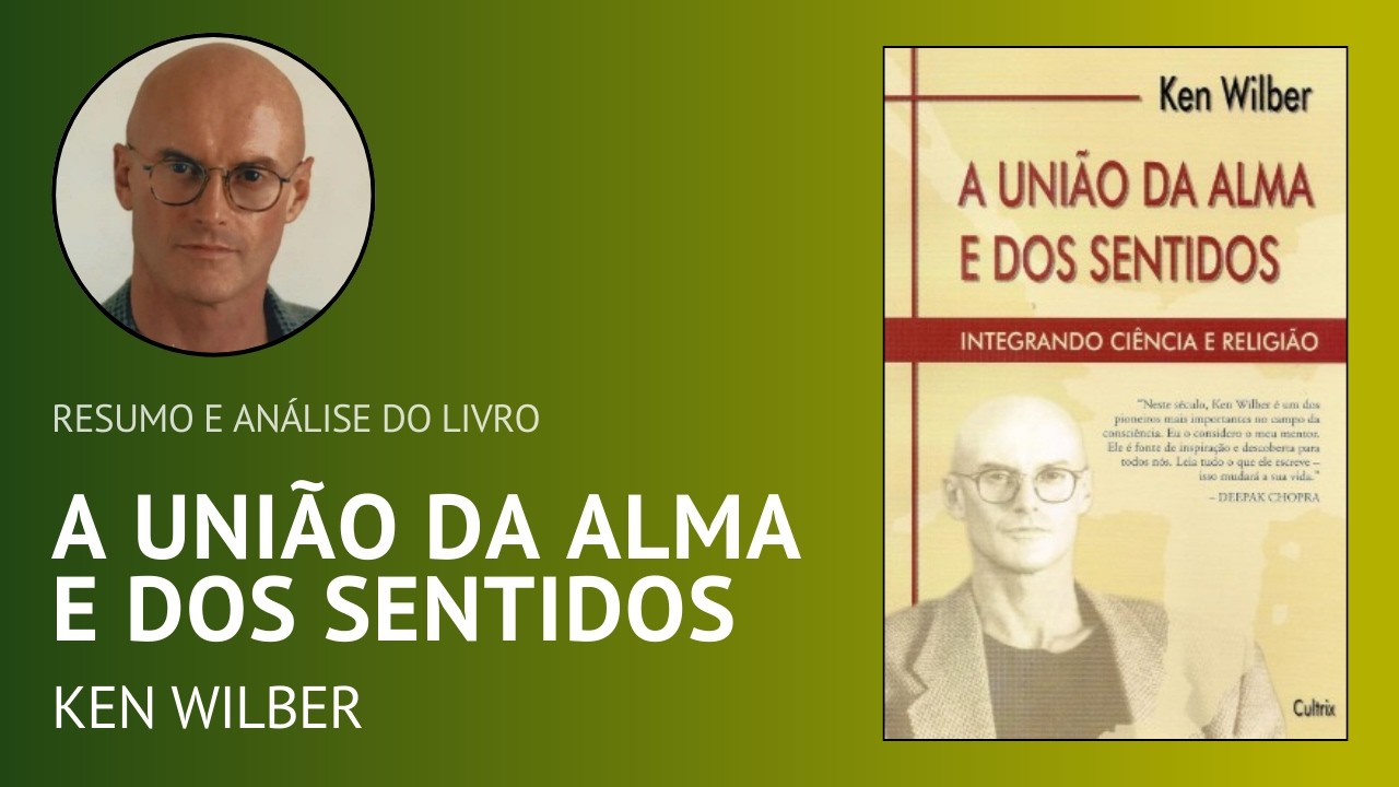 A UNIÃO DA ALMA E DOS SENTIDOS de Ken Wilber (Resumo)