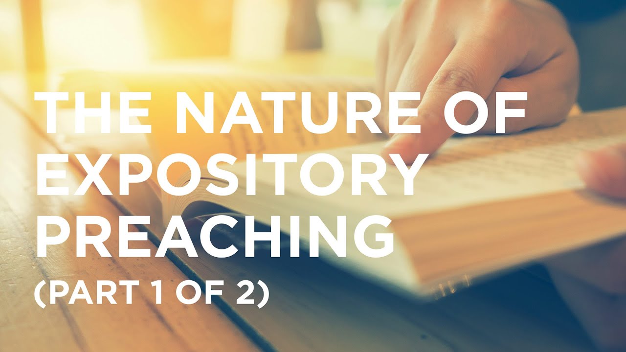 The Nature of Expository Preaching (Part 1 of 2) - 10/17/22