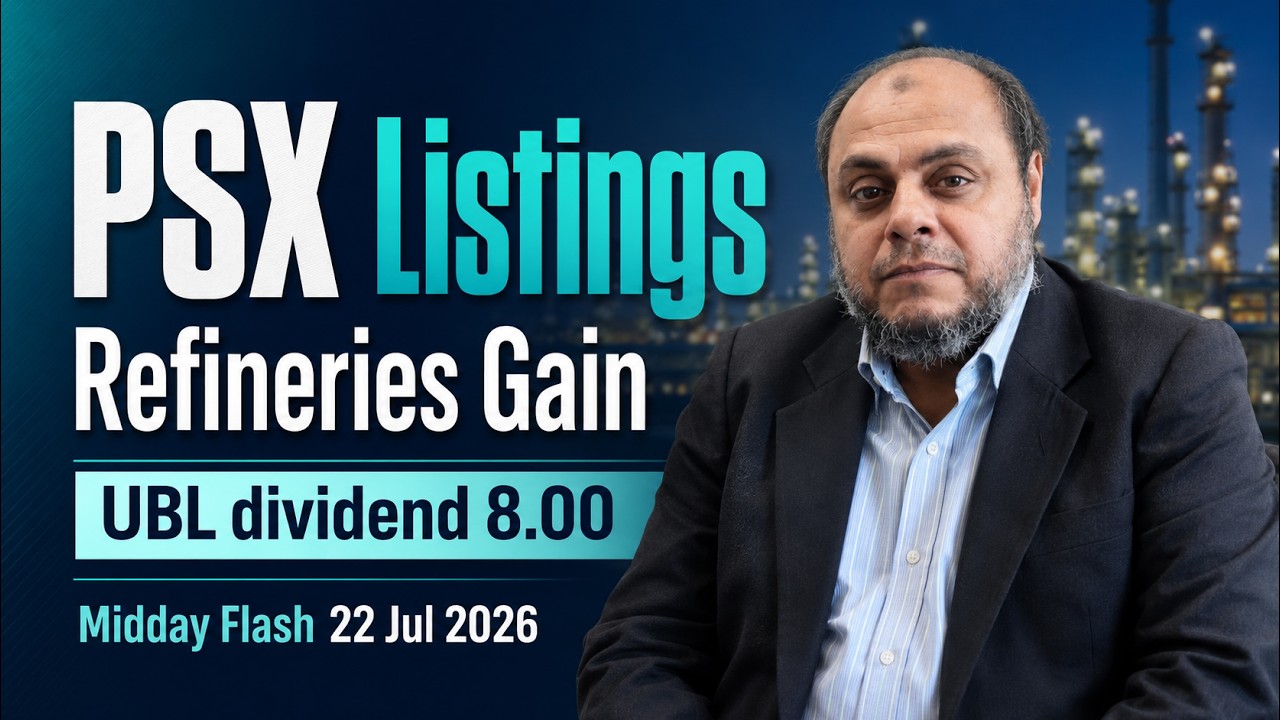 PSX Listings | Refineries Gain | UBL dividend 8.00 | Midday Flash 22 Jul 2026