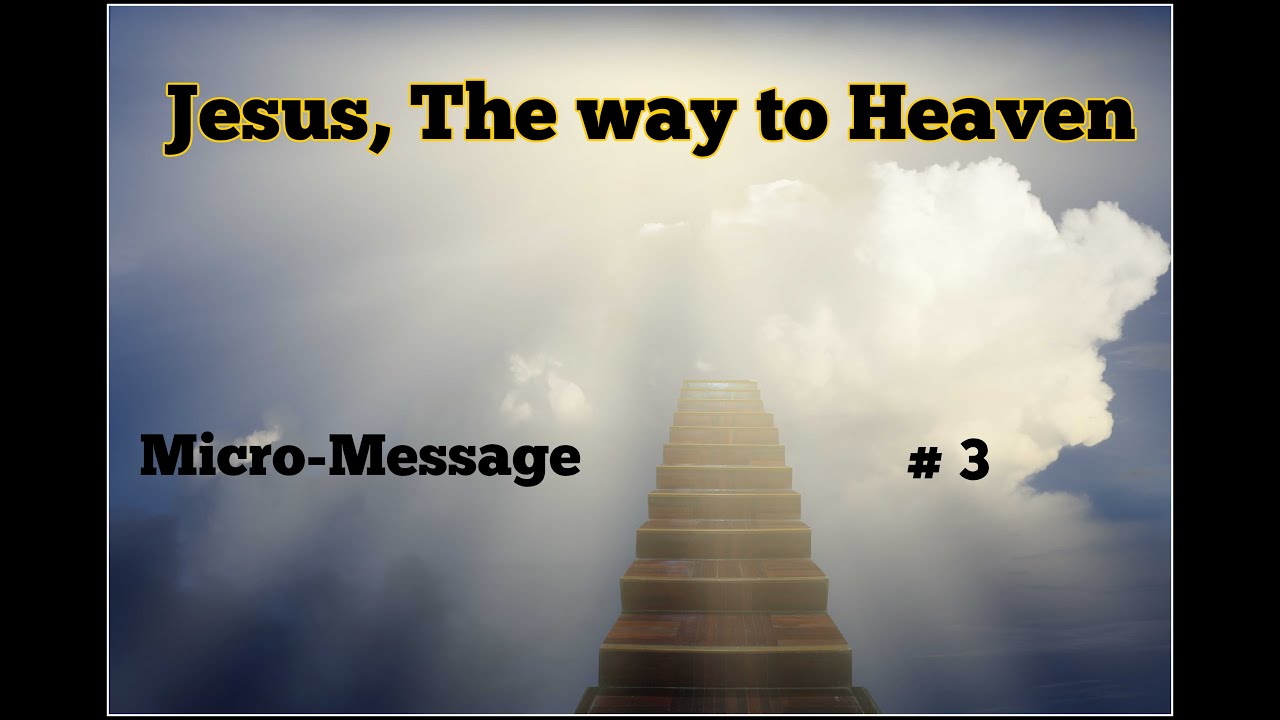 Micro-Message # 3 (Jesus, the way to Heaven)