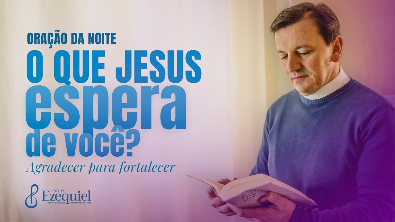 As atitudes que Jesus espera de nós no dia a dia | Padre Ezequiel (Oração e Bênção)