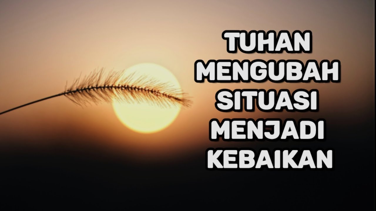 Tuhan Mengubah Situasi Menjadi Kebaikan - Renungan dan Doa Pagi Suara Injil
