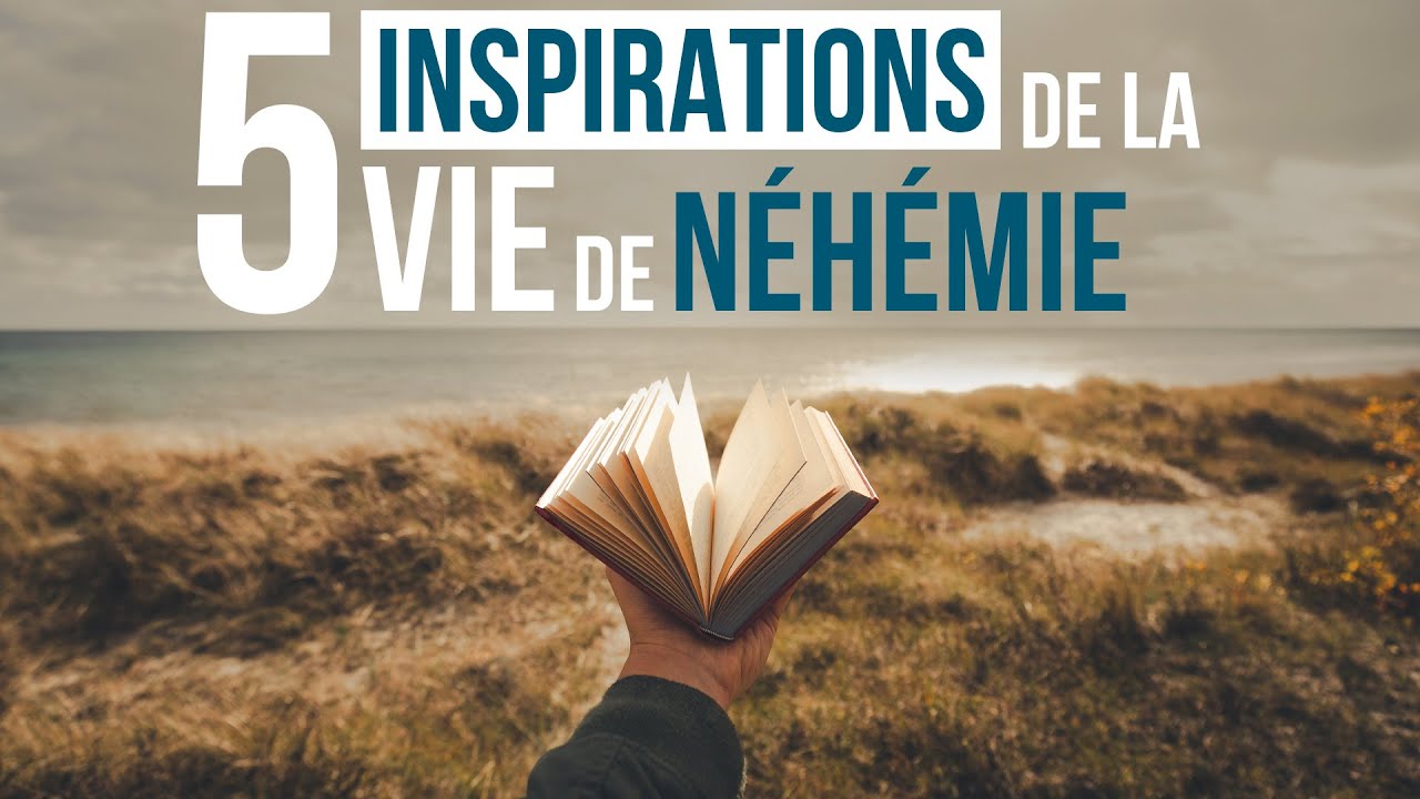 5 INSPIRATIONS DE LA VIE DE NÉHÉMIE - Luc Dumont