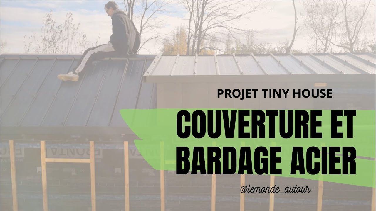 COUVERTURE ET BARDAGE ACIER DE NOTRE TINY HOUSE !