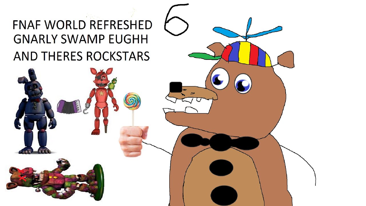 FNaF World Refreshed 6: GNARLY SWAMP EUGHH          AND THERES ROCKSTARS
