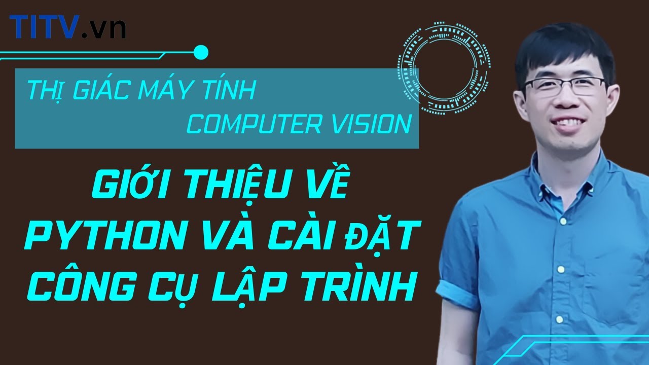 Thị giác máy tính 02.  Giới thiệu về Python và cài đặt công cụ lập trình