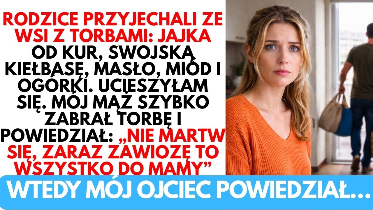 — Zawiozę to wszystko do MAMY — powiedział mąż, wskazując na jedzenie, które przywieźli jej rodzice
