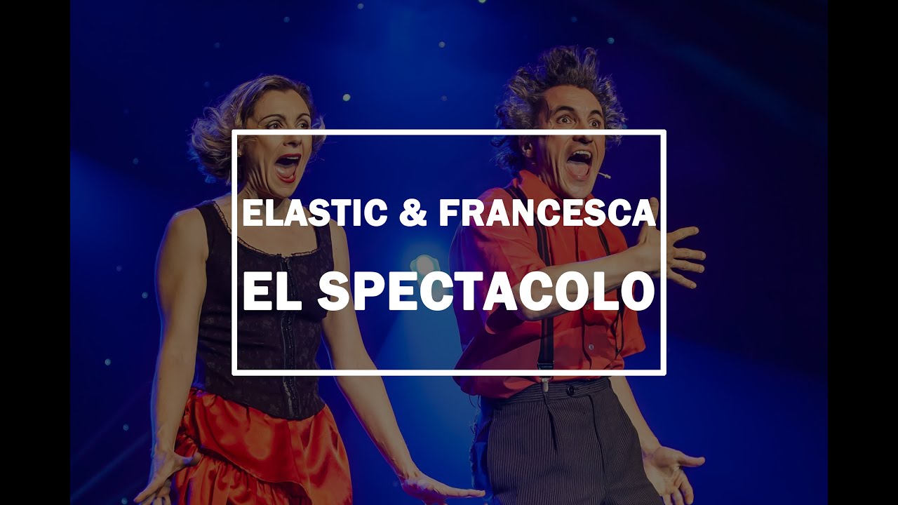 Elastic & Francesca | El Spectacolo