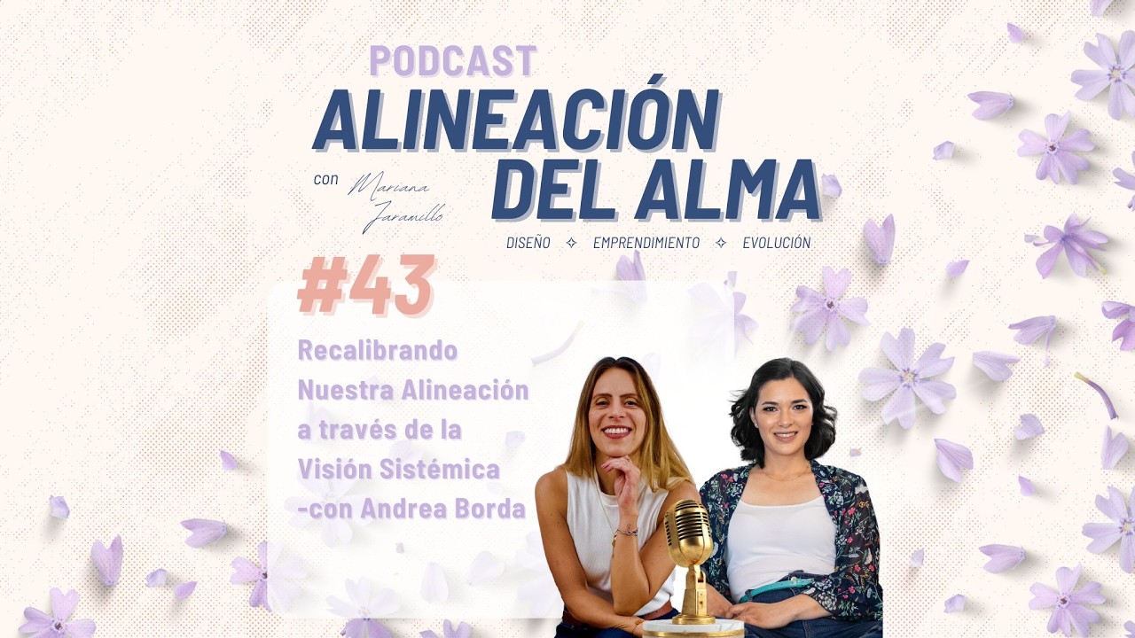 Episodio #43 - Recalibrando Nuestra Alineación Desde la Visión Sistémica -con Andrea Borda