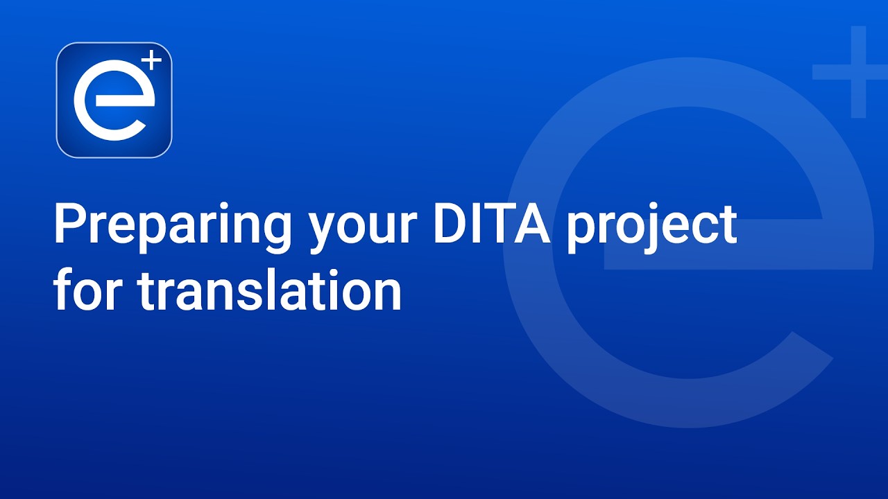 DITA Translation Workflow in Oxygen XML: Preparing Your DITA Project for Translation