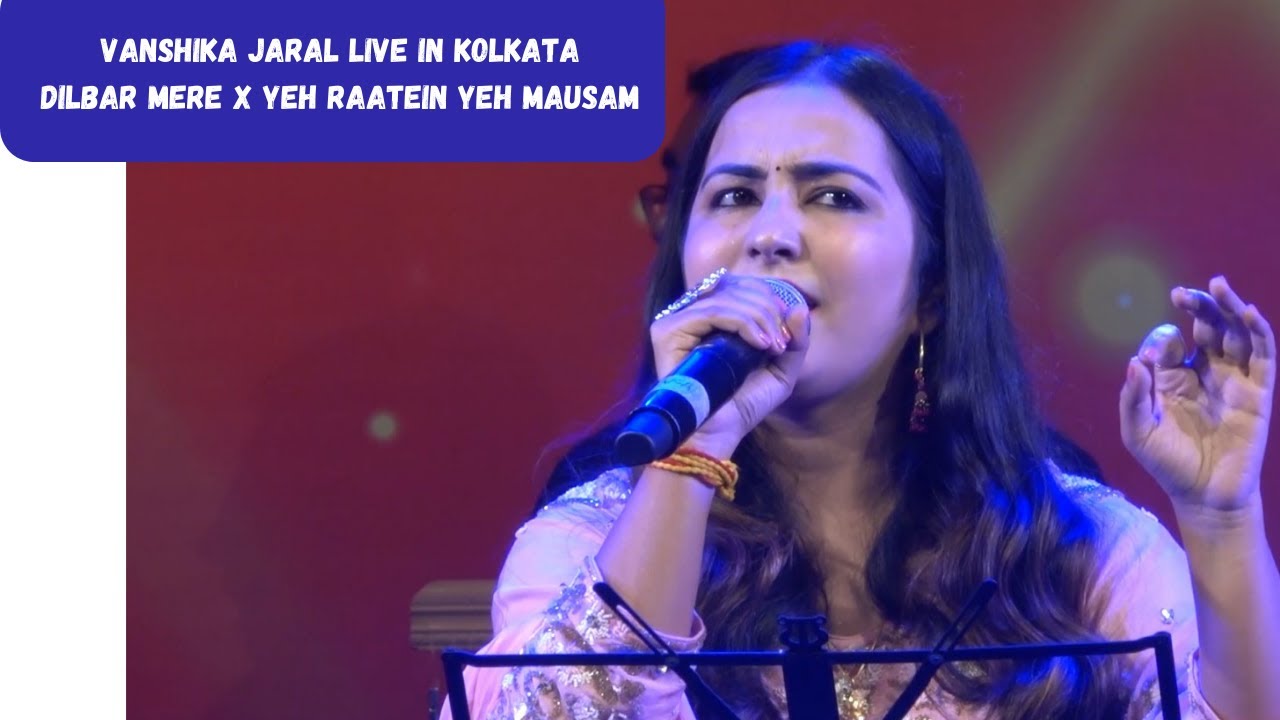 Yeh Raatein Yeh Mausam X Dilbar Mere | Live Performance in Kolkata | Vanshika Jaral |