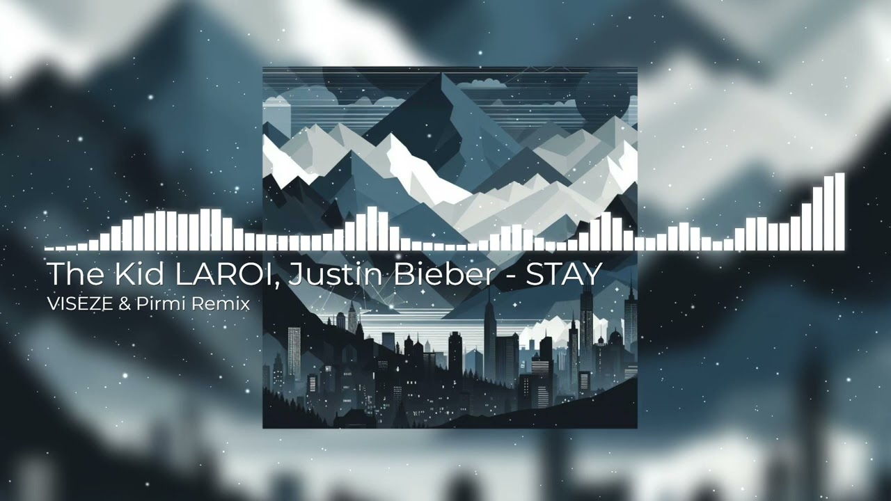 The Kid LAROI, Justin Bieber - STAY (VISEZE & Pirmi Remix)