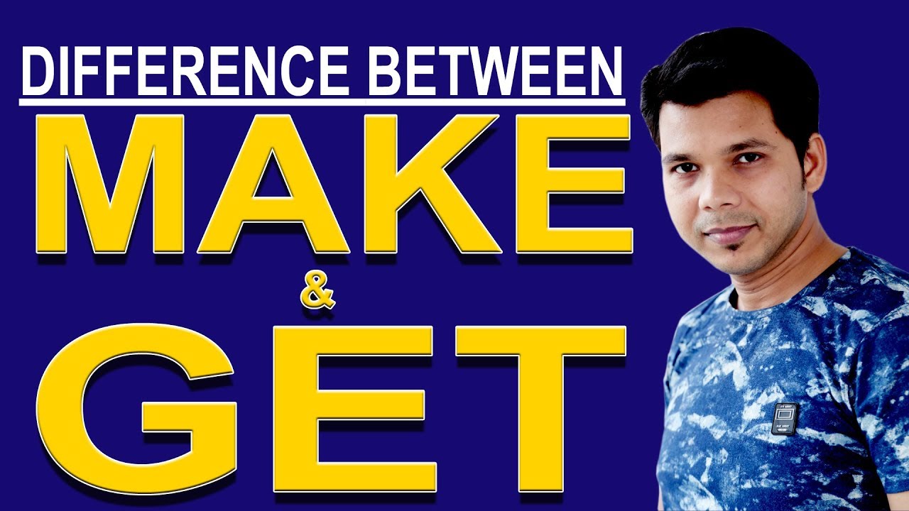 DIFFERENCE BETWEEN MAKE & GET