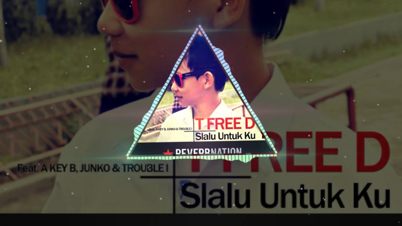 T Free D - Slalu Untuk Ku ft.  A Key B Junko & Trouble I