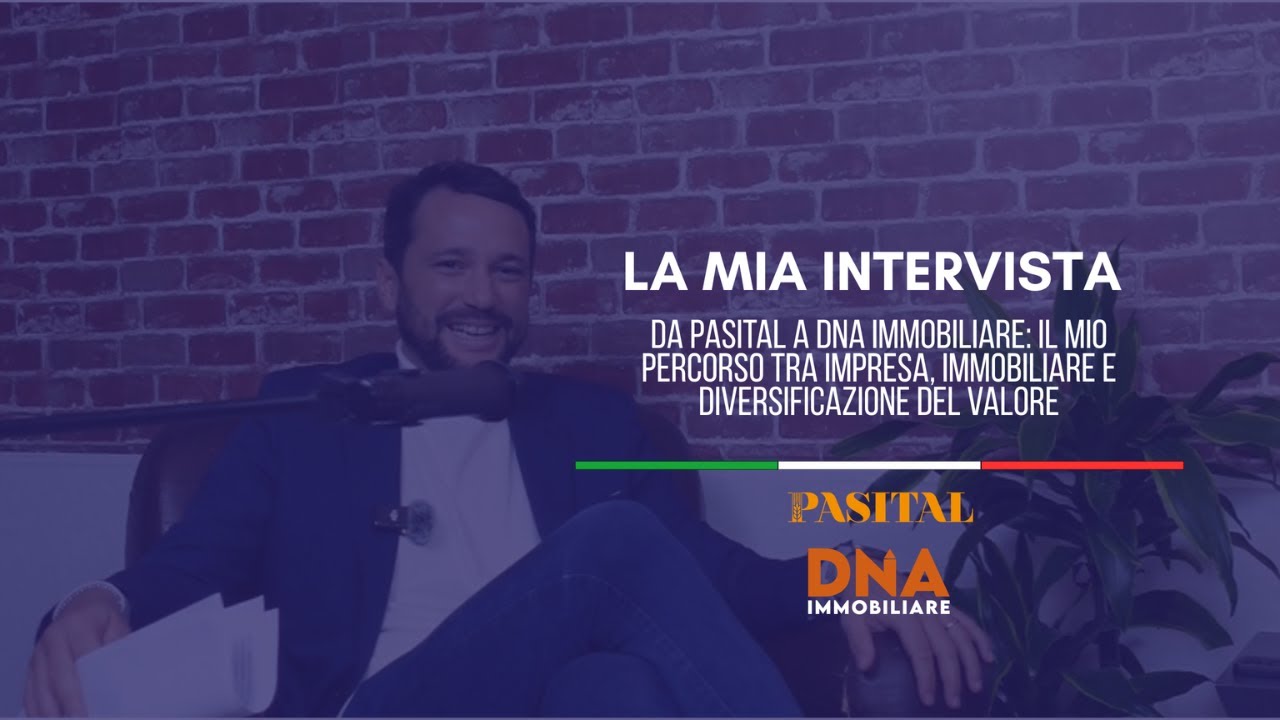 Da Pasital a DNA Immobiliare: il mio percorso tra impresa, immobiliare e diversificazione del valore