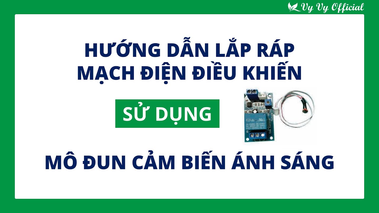 Hướng dẫn lắp mạch điện điều khiển sử dụng mô đun cảm biến ánh sáng I Vy Vy Official