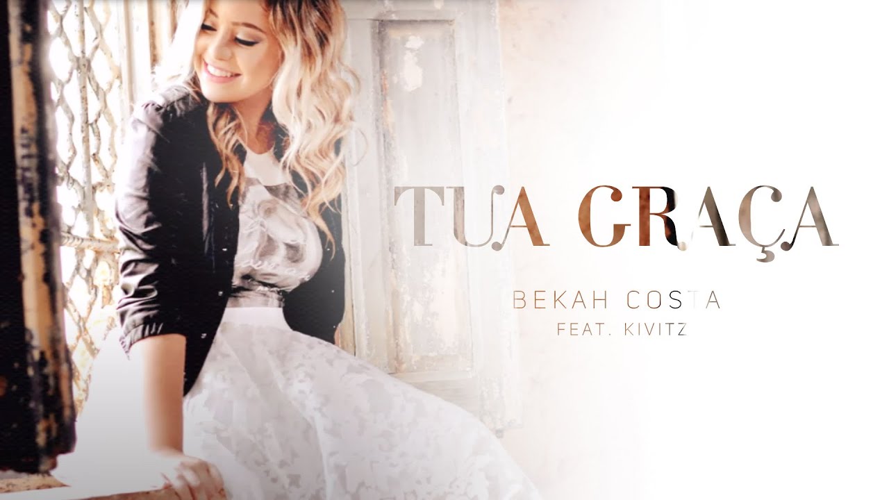 TUA GRA&Ccedil;A - Bekah Costa. feat Kivitz - Lyric Video