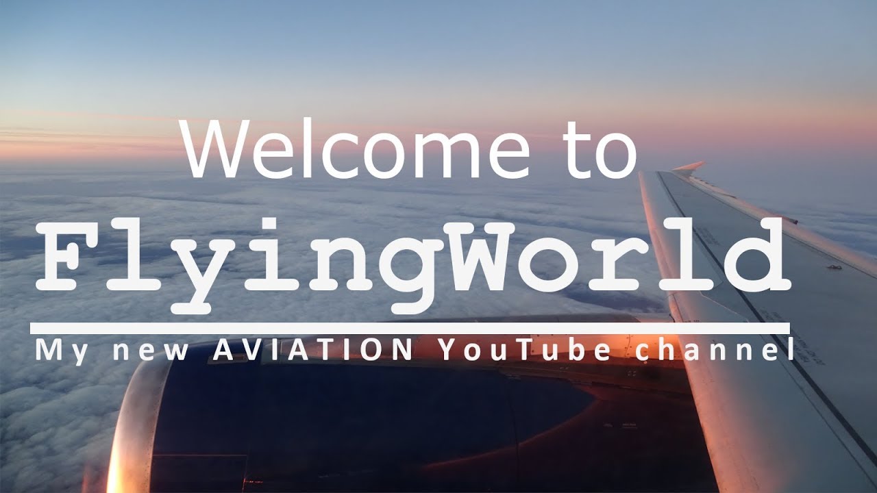 Welcome to FlyingWorld - my new AVIATION YouTube channel!