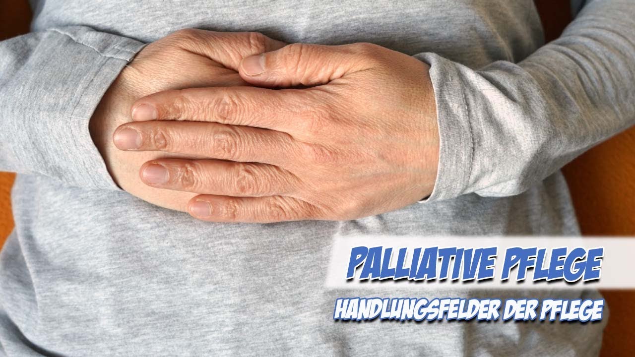 Palliative Pflege | Handlungsfelder der Pflege | Pflege Kanal