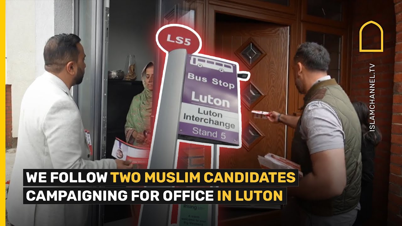 WE FOLLOW TWO MUSLIM CANDIDATES CAMPAIGNING FOR OFFICE IN LUTON