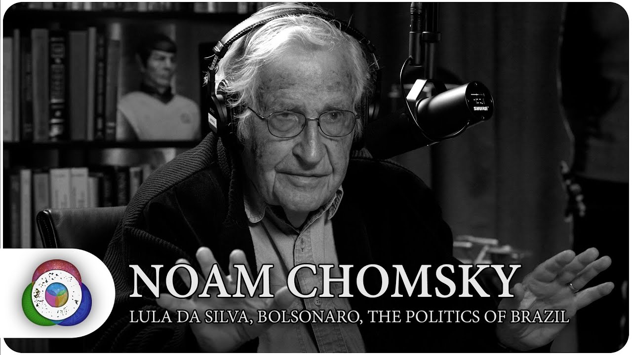 Noam Chomsky -  Lula da Silva, Bolsonaro, and the politics of Brazil: The Origins Podcast