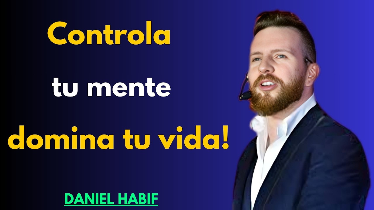 Oblígate a CONTROLAR tu MENTE y tus RESULTADOS | Daniel Habif