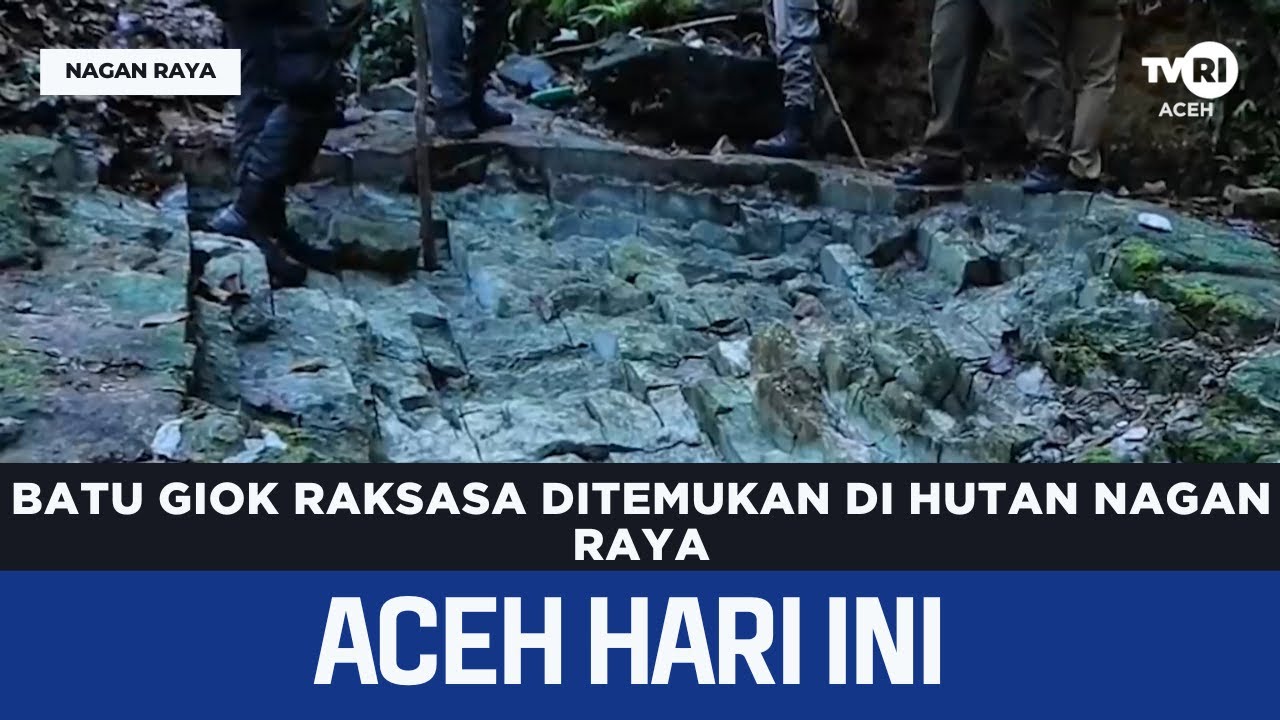 Batu Giok Raksasa Ditemukan di Hutan Nagan Raya | Berita Aceh Hari Ini