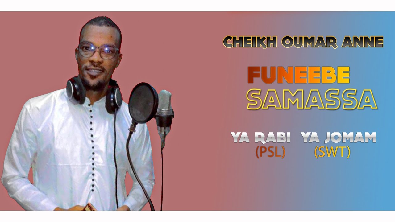 Cheikh Oumar Anne - Funébé Samassa - Ya Rabi (PSL) Ya Jomam (SWT)