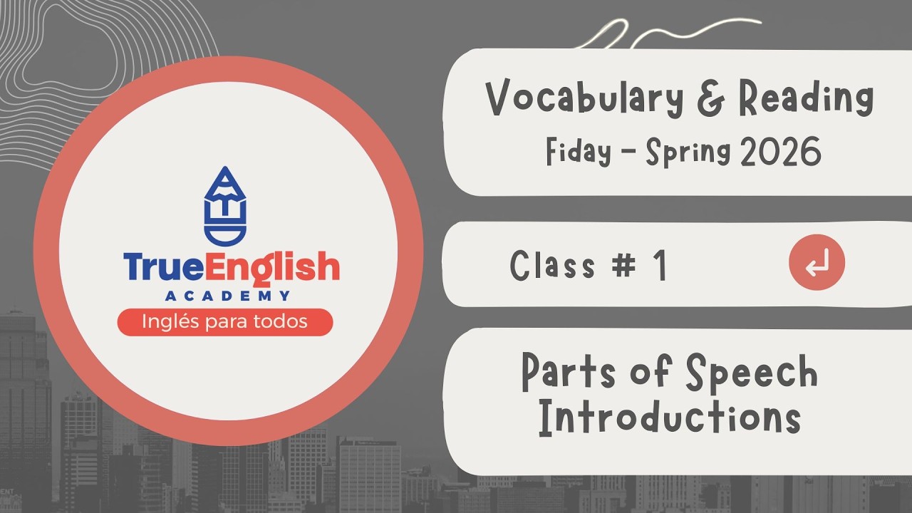 True English Academy – Vocabulary and Reading – Class # 1 – Parts of Speech  Vocabulary Introduction