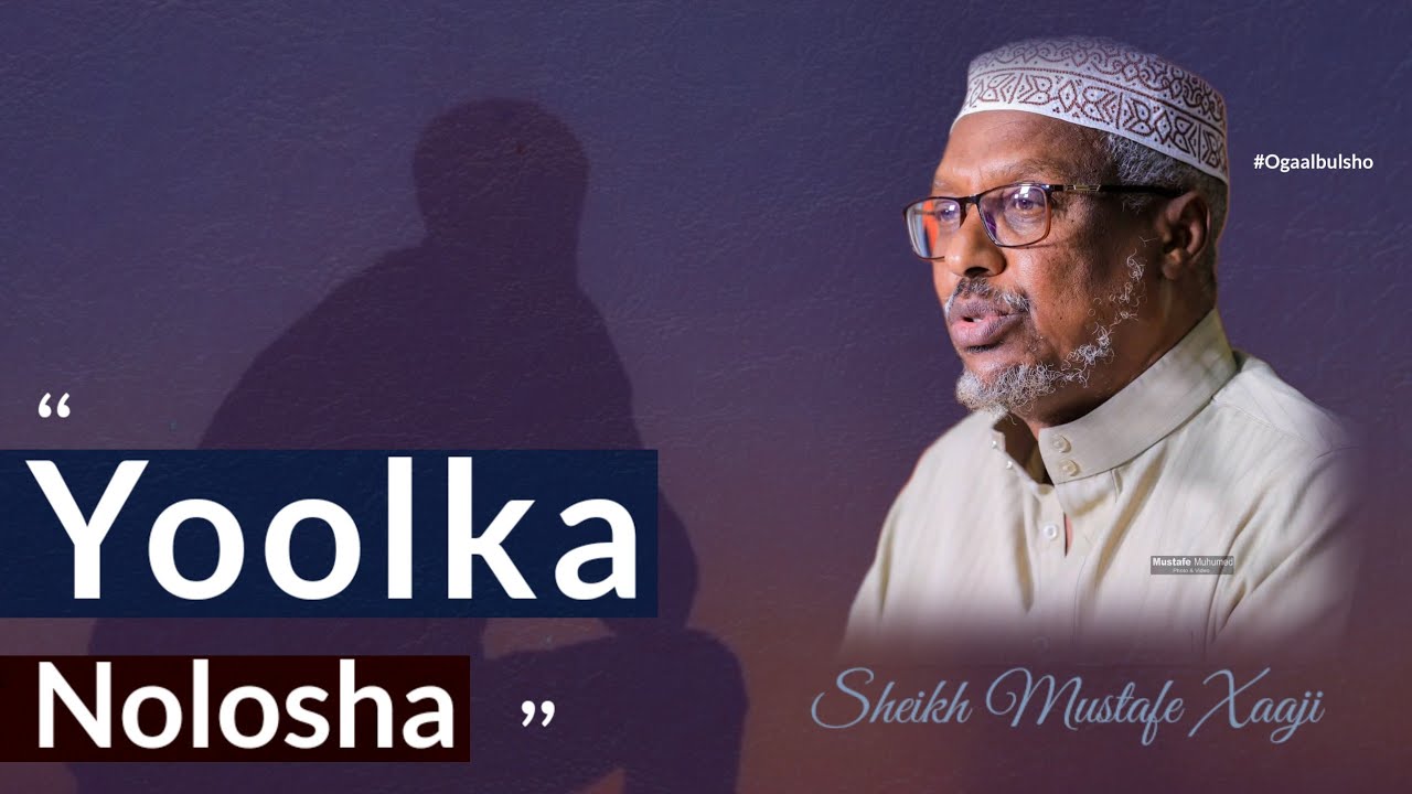 YOOLKA NOLOSHA || Dhiirigelin Tii Ugu Qiimaha Badned || Sh. Mustafe @OGAALBULSHO #shmustafe #somalia