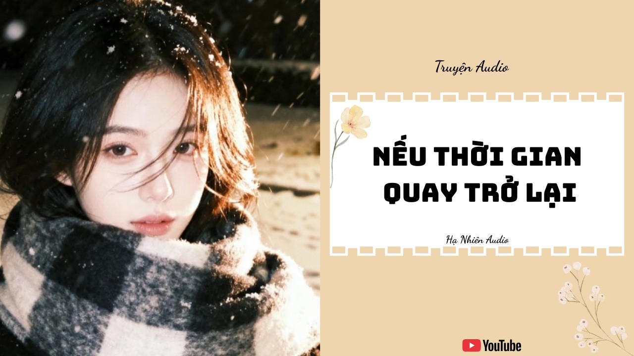 Nếu Thời Gian Quay Trở Lại - Truyện Audio || Hạ Nhiên Audio