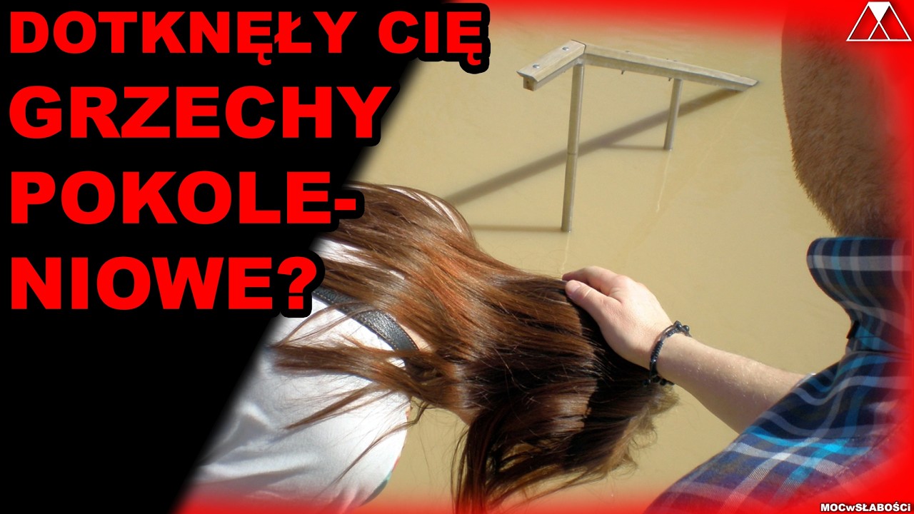 DOTKNĘŁY CIĘ „GRZECHY POKOLENIOWE”?