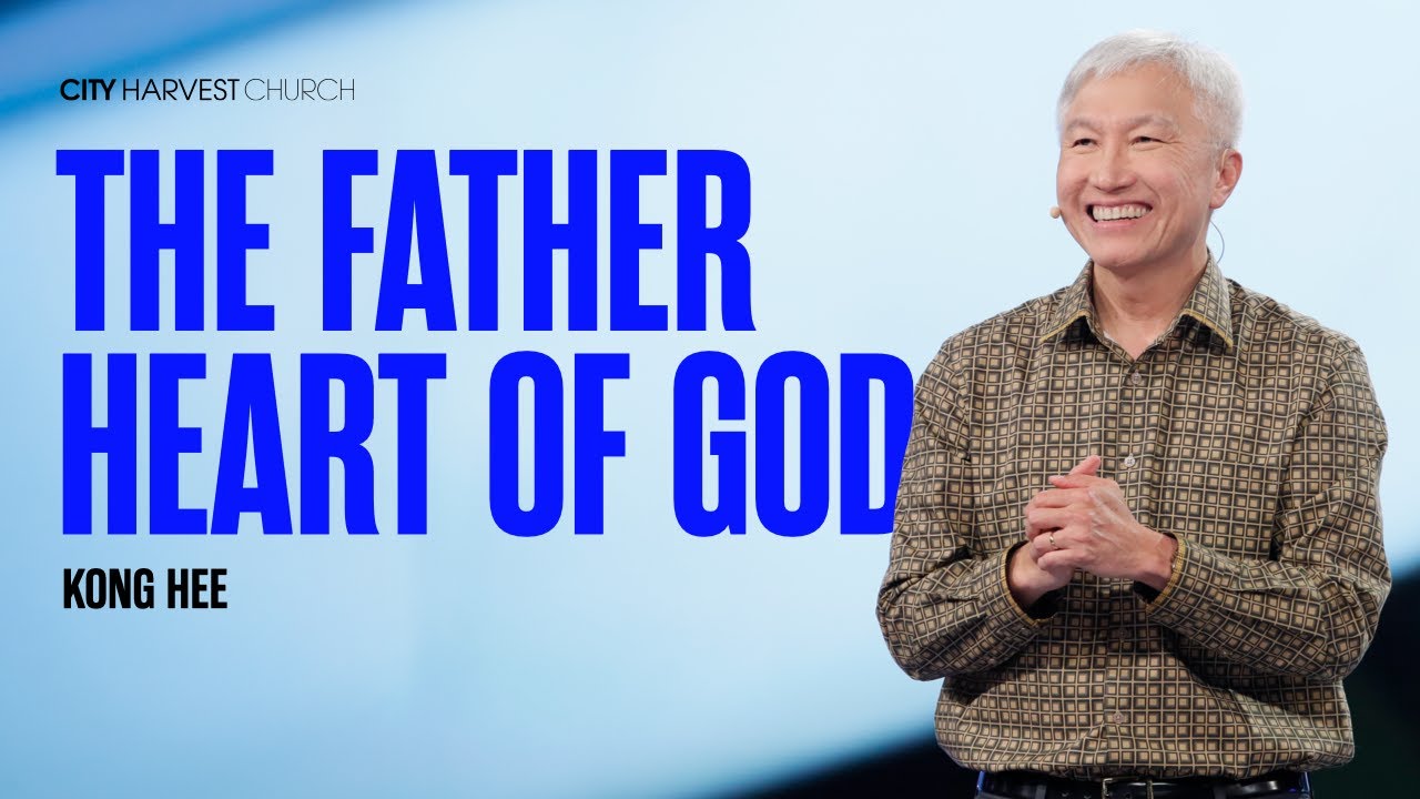 Kong Hee: The Father Heart of God