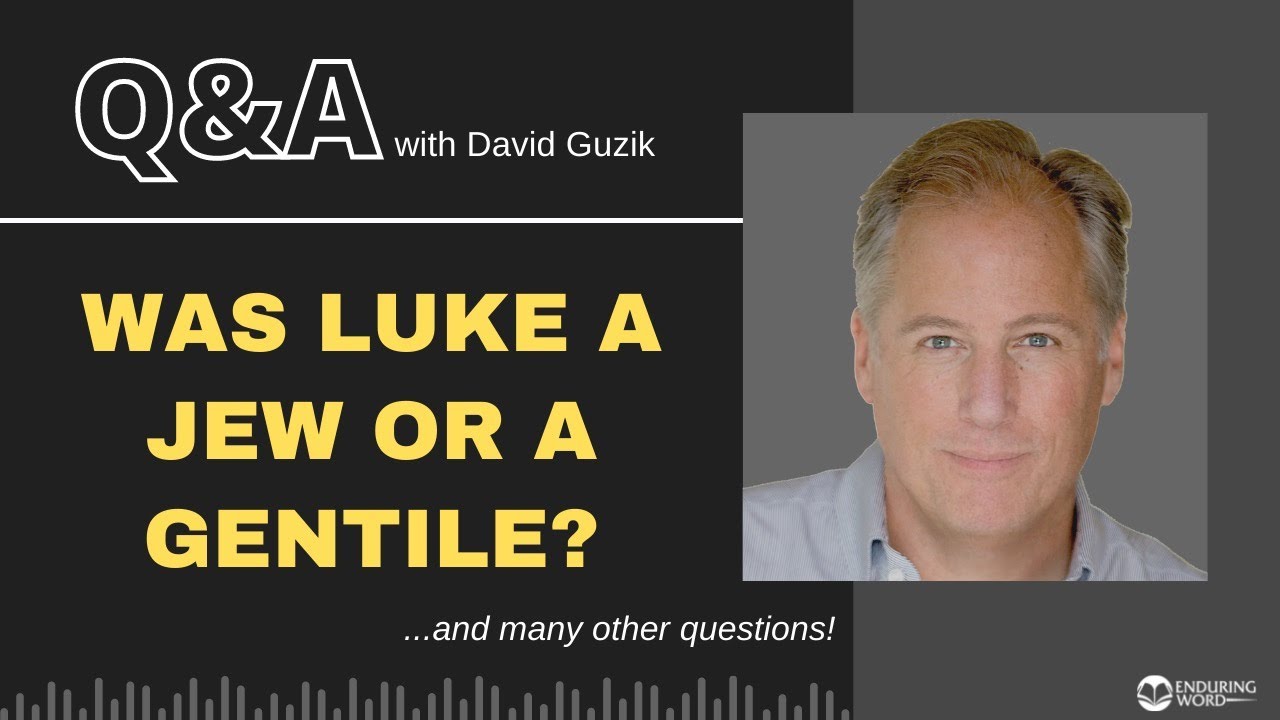 Was Luke a Jew or a Gentile? - LIVE Q&A for August 11, 2022
