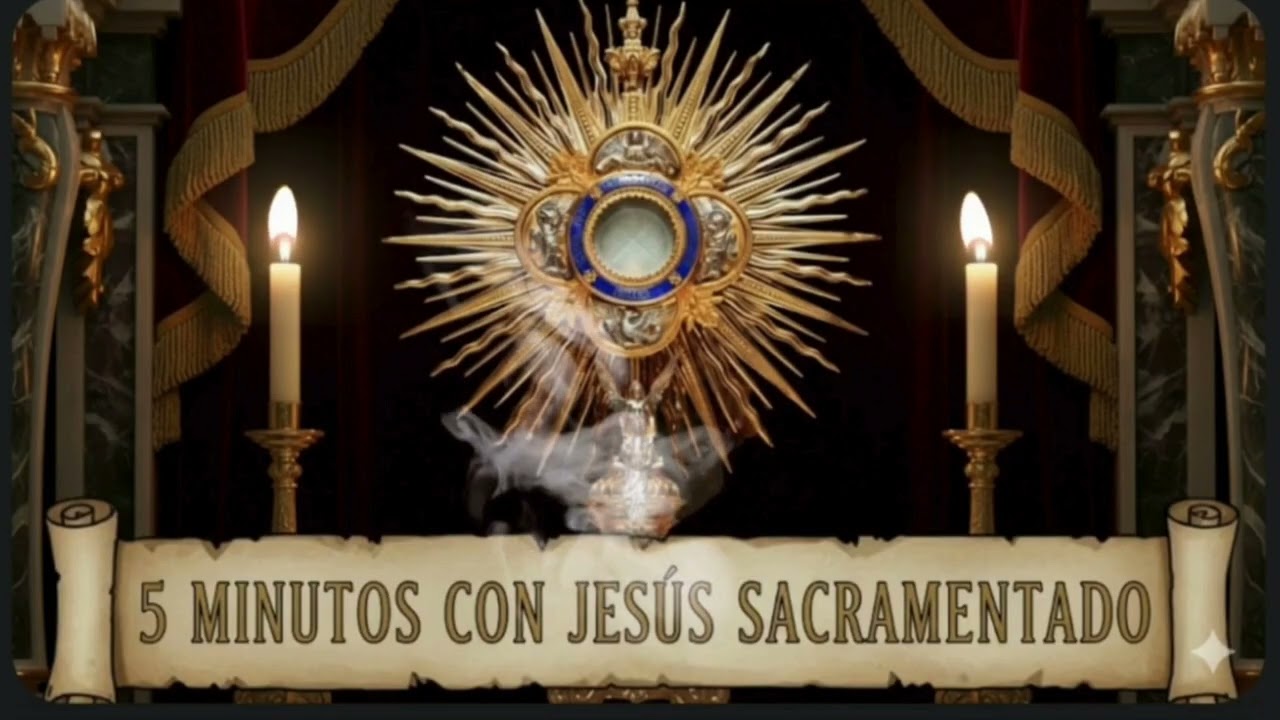 CINCO MINUTOS CON JESÚS SACRAMENTADO  Sábado 21 de Marzo de 2026