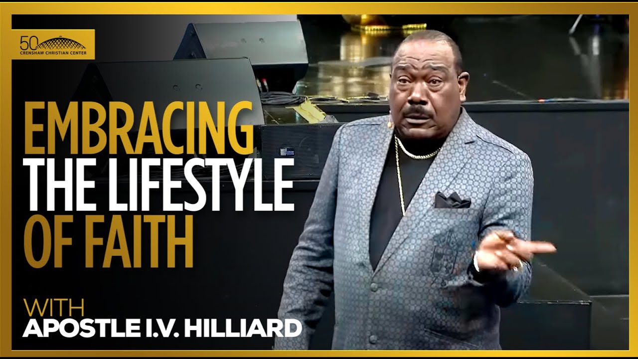 Embracing the Lifestyle of Faith // Apostle I.V. Hilliard