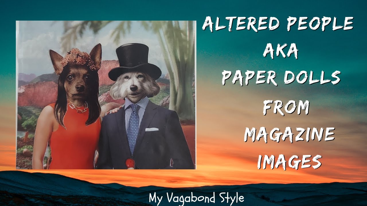Altered People aka Paper Dolls from Magazine Images