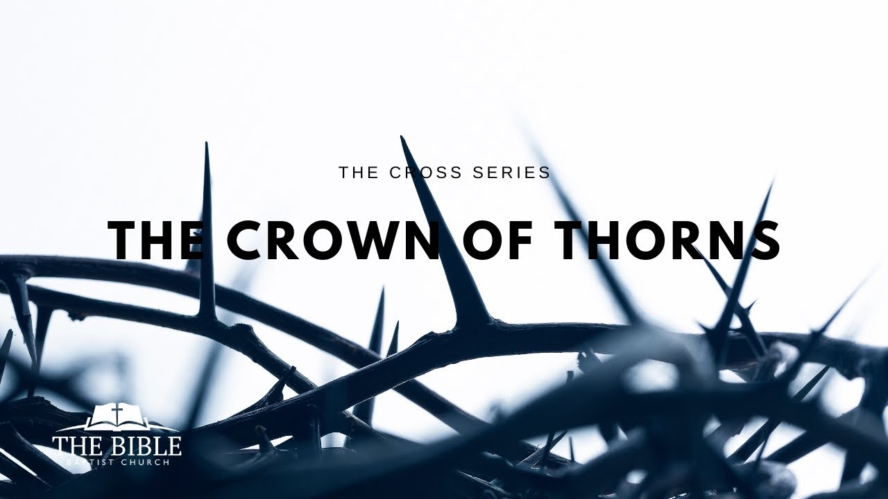 The Crown of Thorns | The Cross - Message 10