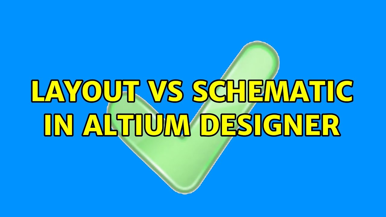 Layout vs Schematic in Altium Designer