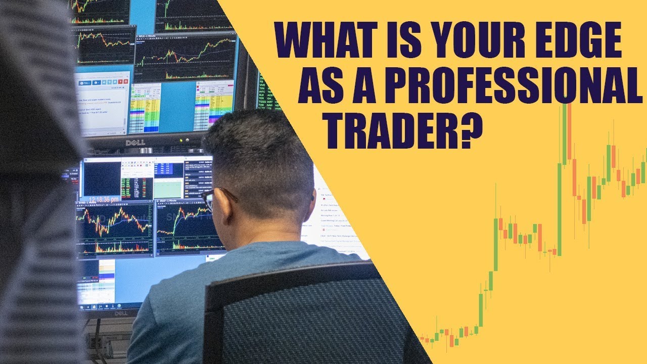 What is your edge as a professional trader?
