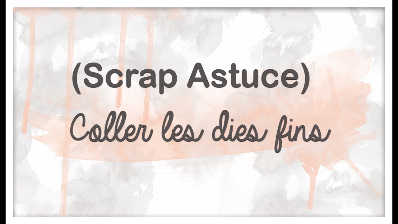 Scrap: Astuce pour Coller des dies fins
