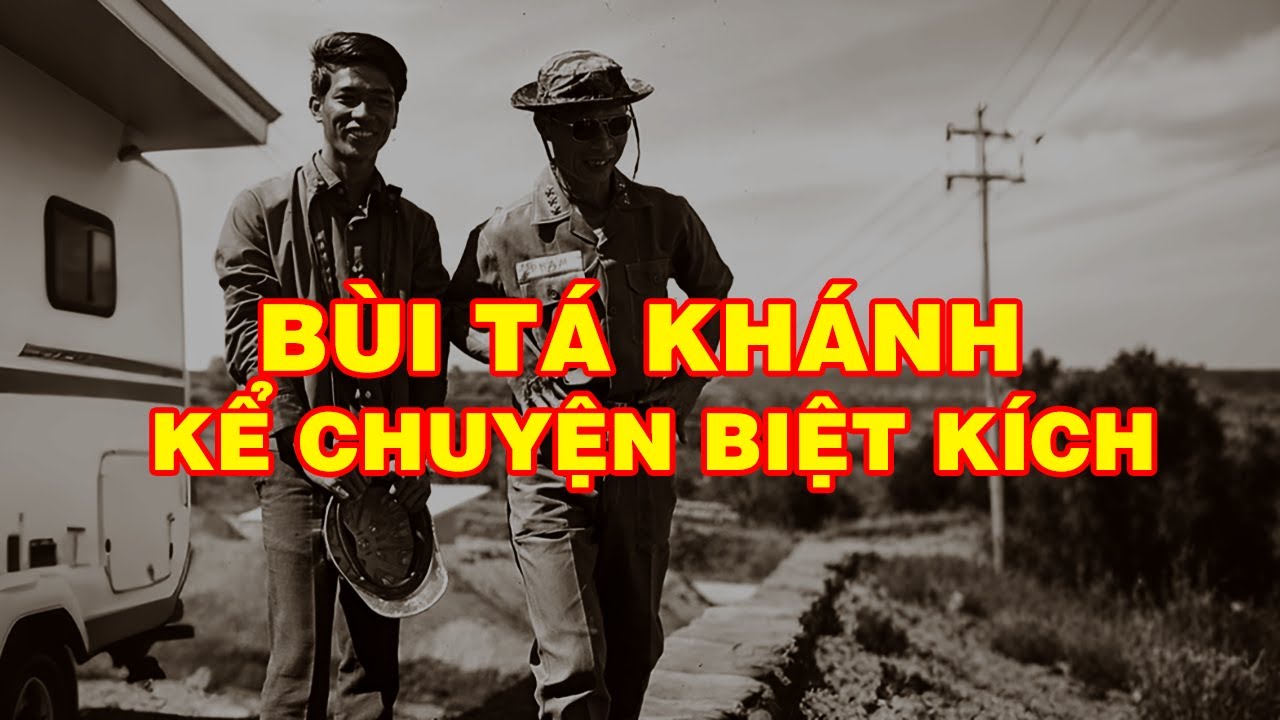 BÙI TÁ KHÁNH KỂ TRUYỆN BIỆT KÍCH | Hồi Ký Miền Nam VN
