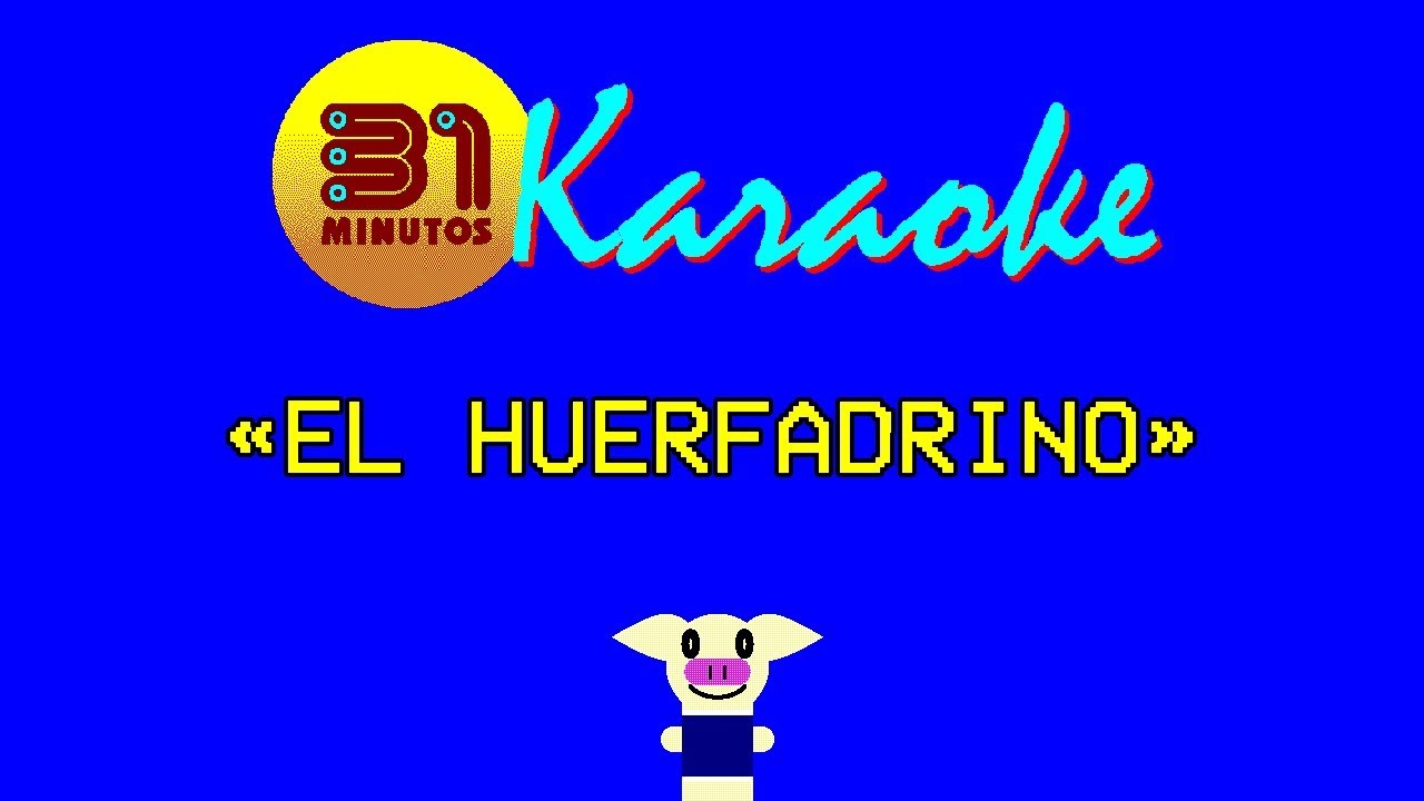 31 minutos - Karaoke - El huerfadrino