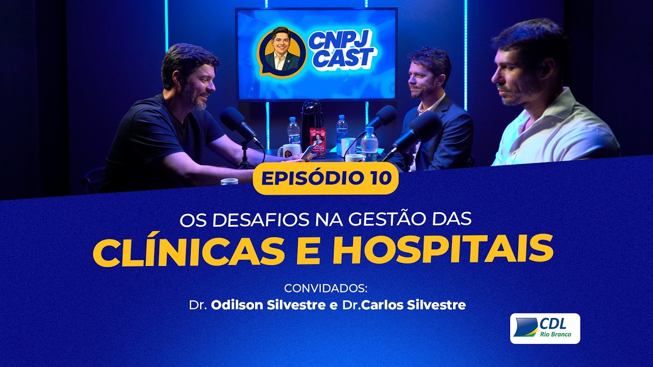 OS DESAFIOS NA GESTÃO DE CLÍNICAS E HOSPITAIS | ODILSON SILVESTRE E CARLOS SILVESTRE | CNPJ CAST