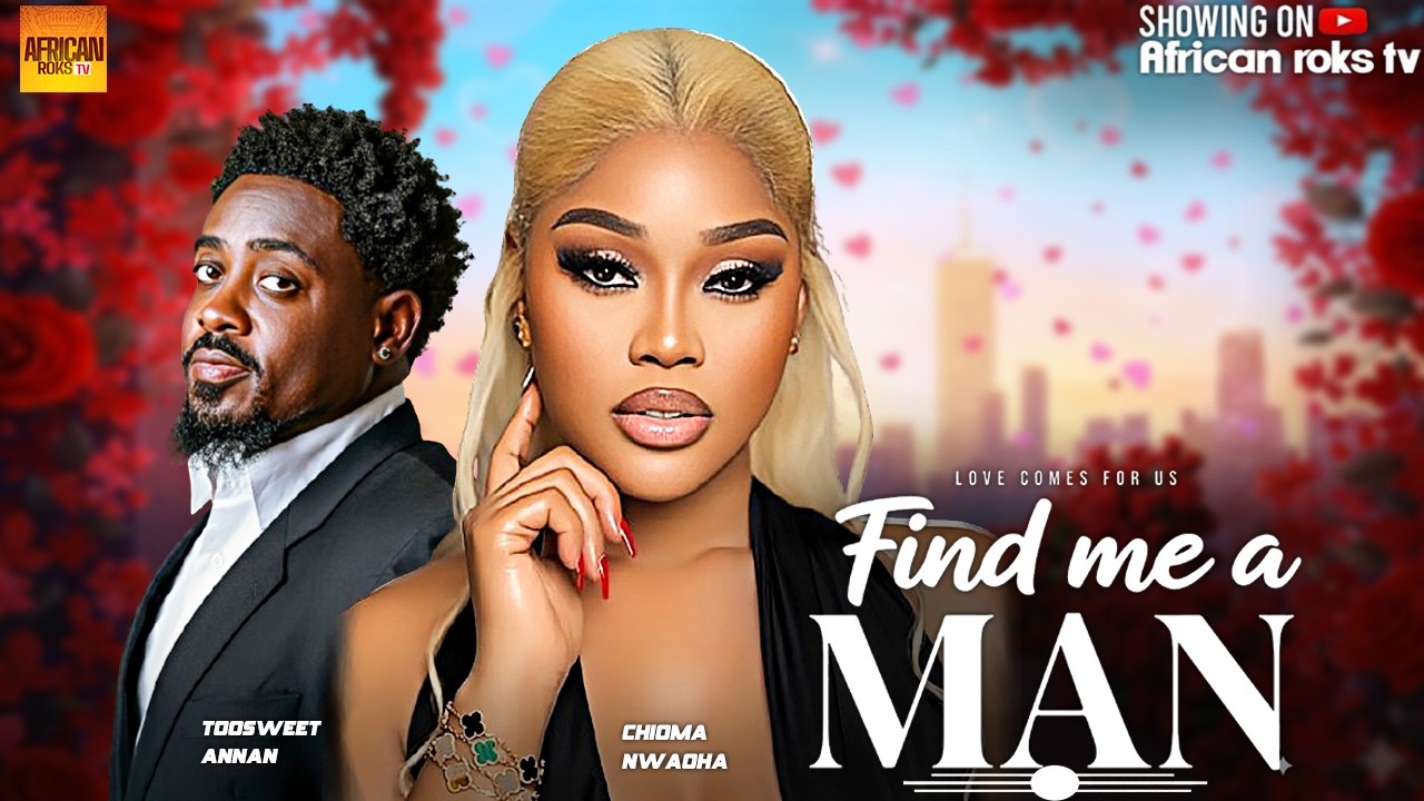 Find Me A Man - TOOSWEET ANNAN CHIOMA NWAOHA - Nigerian Movies
