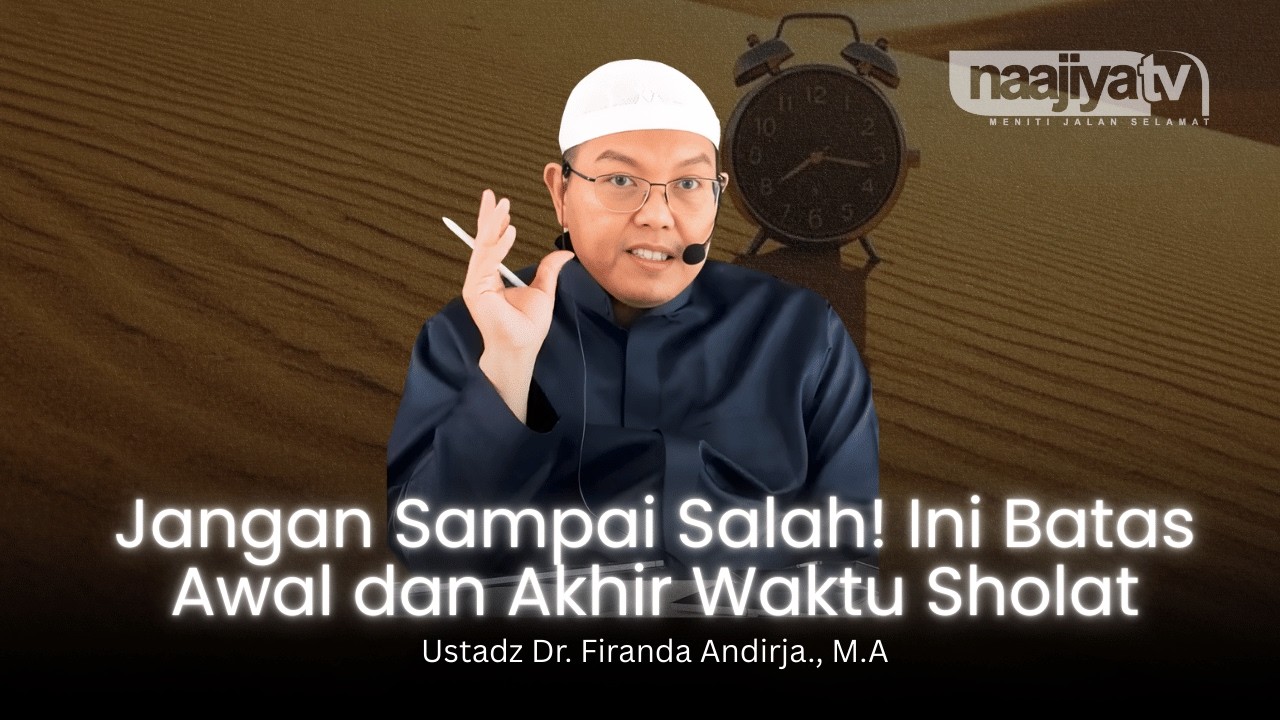JANGAN SAMPAI SALAH! INI BATAS AWAL DAN AKHIR WAKTU SHALAT - Ustadz Dr. Firanda Andirja., M.A