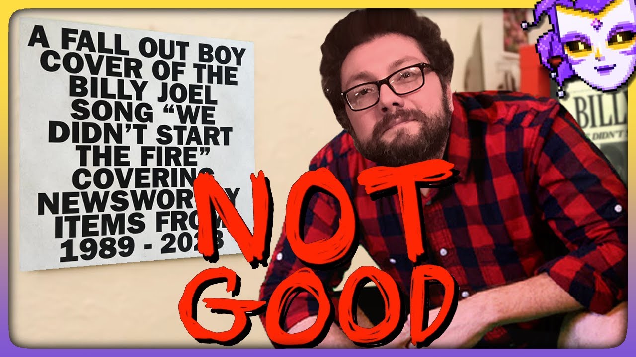 We Didn't Start The Fire is NOT GOOD