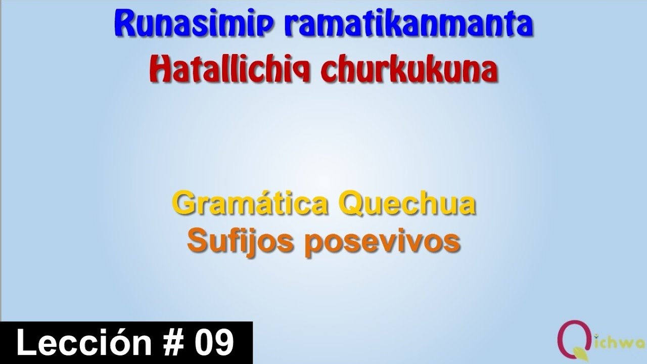 Gramática Quechua Lección 09 Sufijo Posesivos / Runasimip Ramatikanmanta Ñiqin 09 Hatachiq Simikuna
