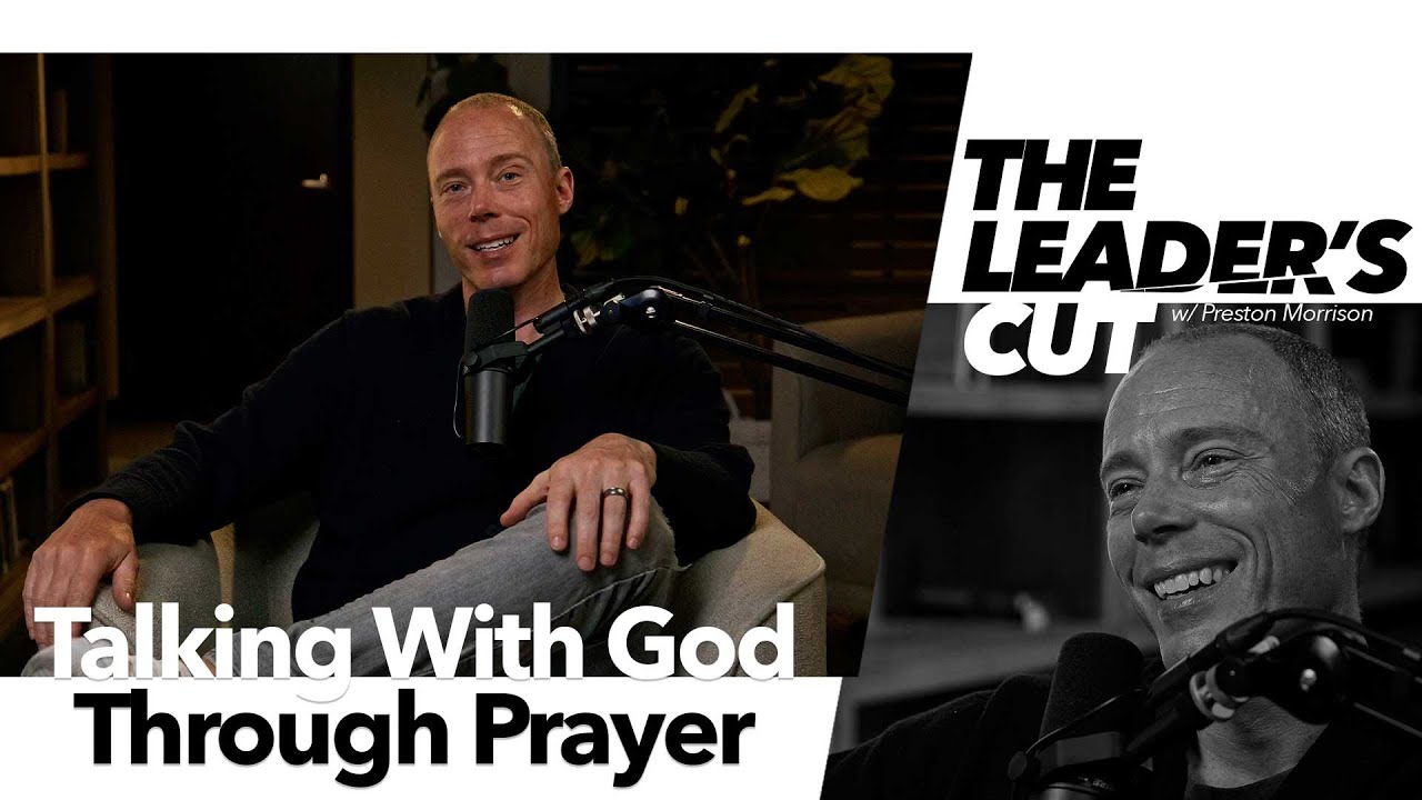 Talking With God Through Prayer | The Leader's Cut w/ Preston Morrison