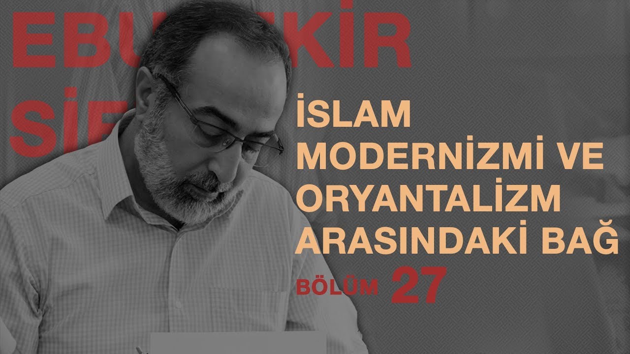 #İ27: Ebubekir Sifil - İslam Modernizmi ve Oryantalizm Arasındaki Bağ